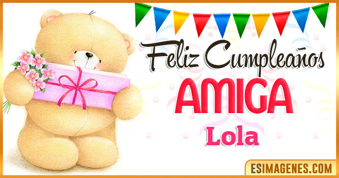 Feliz cumpleaños Amiga Lola