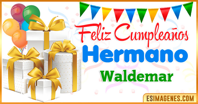 Feliz Cumpleaños Hermano Waldemar