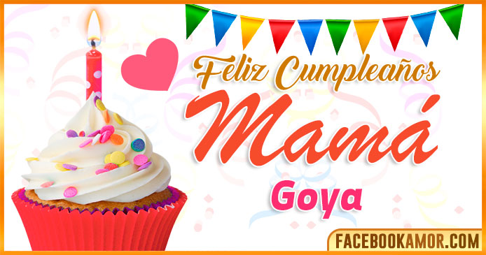 Feliz Cumpleaños Mamá Goya