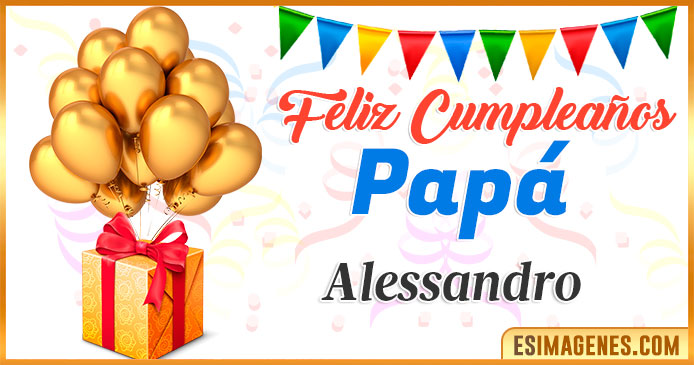 Feliz Cumpleaños Papá Alessandro