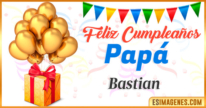 Feliz Cumpleaños Papá Bastian