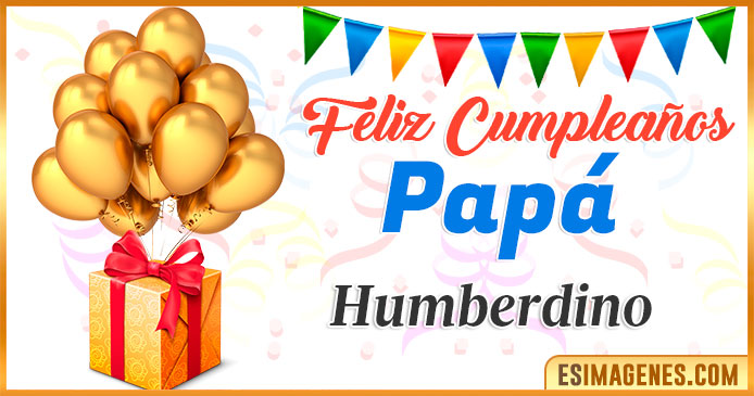 Feliz Cumpleaños Papá Humberdino