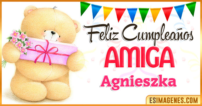 Feliz cumpleaños Amiga Agnieszka