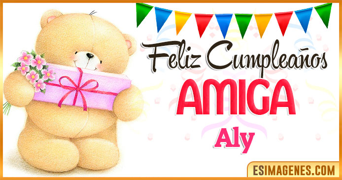 Feliz cumpleaños Amiga Aly
