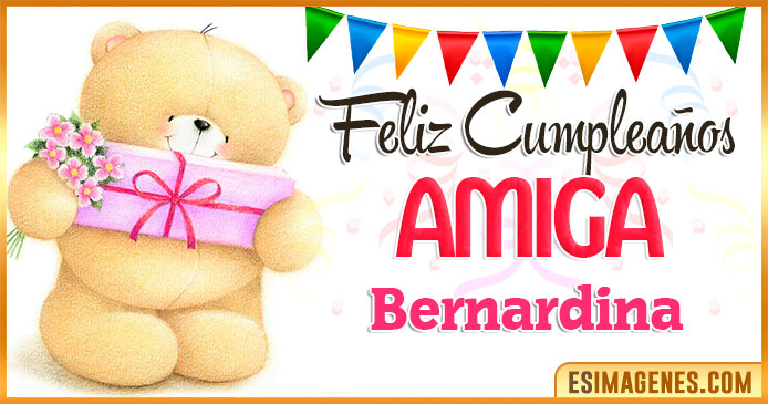Feliz cumpleaños Amiga Bernardina
