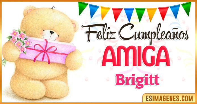 Feliz cumpleaños Amiga Brigitt