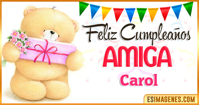 Feliz cumpleaños Amiga Carol