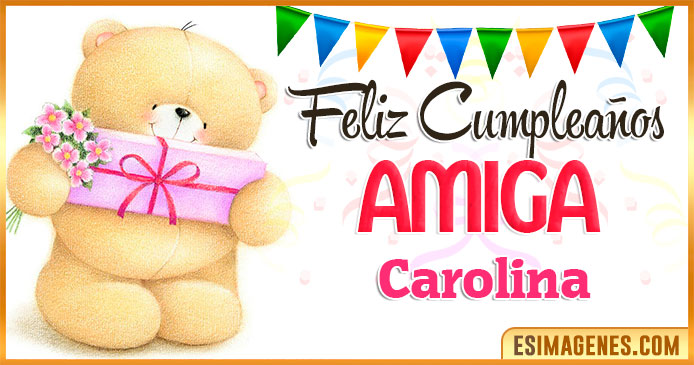 Feliz cumpleaños Amiga Carolina