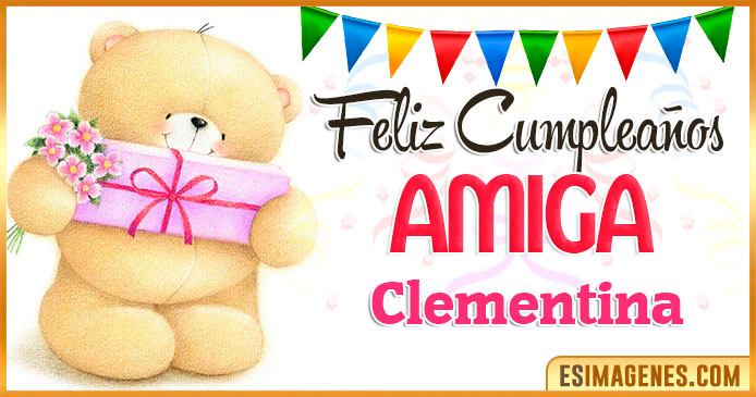 Feliz cumpleaños Amiga Clementina