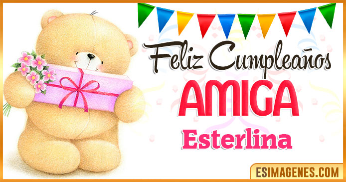 Feliz cumpleaños Amiga Esterlina