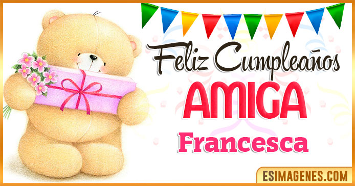 Feliz cumpleaños Amiga Francesca