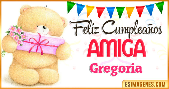 Feliz cumpleaños Amiga Gregoria