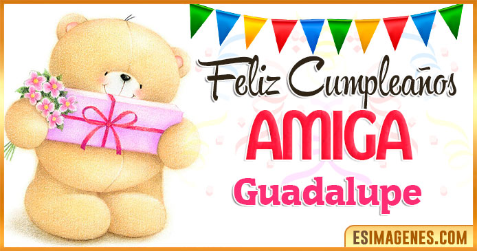 Feliz cumpleaños Amiga Guadalupe