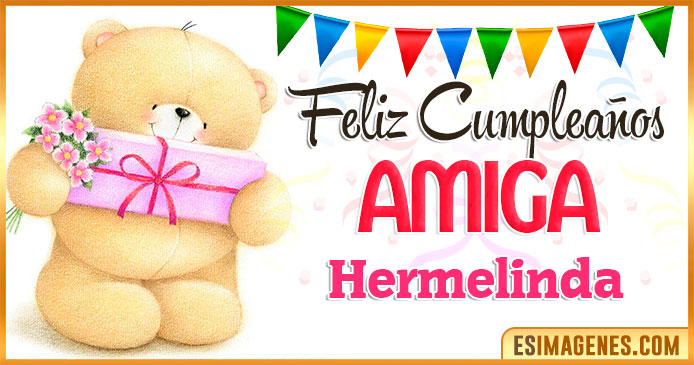 Feliz cumpleaños Amiga Hermelinda