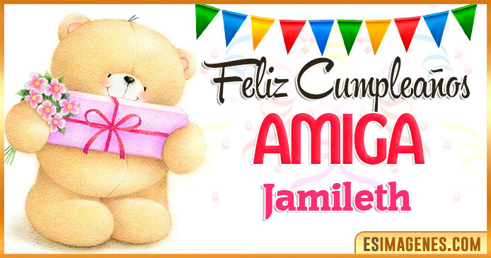 Feliz cumpleaños Amiga Jamileth