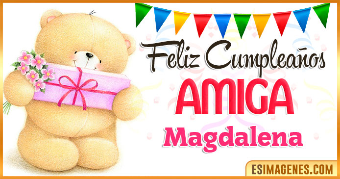 Feliz cumpleaños Amiga Magdalena