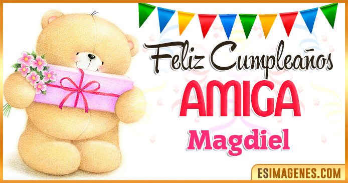 Feliz cumpleaños Amiga Magdiel