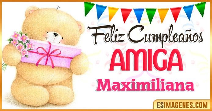 Feliz cumpleaños Amiga Maximiliana