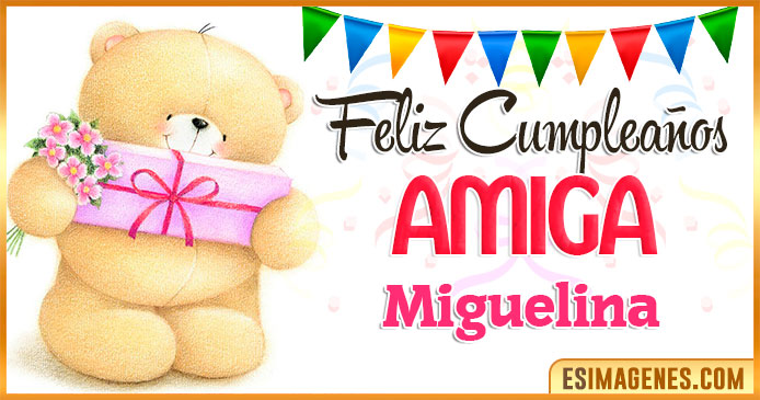 Feliz cumpleaños Amiga Miguelina