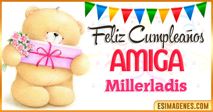 Feliz cumpleaños Amiga Millerladis