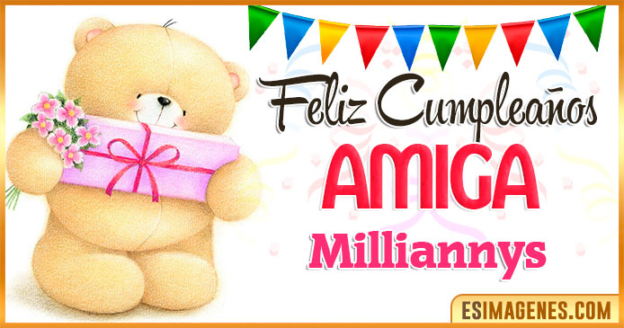 Feliz cumpleaños Amiga Milliannys
