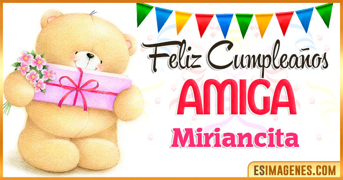 Feliz cumpleaños Amiga Miriancita