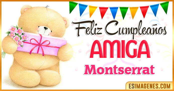 Feliz cumpleaños Amiga Montserrat