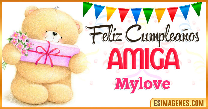 Feliz cumpleaños Amiga Mylove