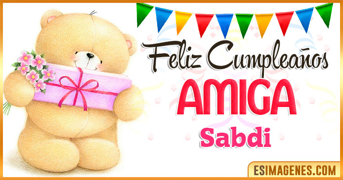 Feliz cumpleaños Amiga Sabdi