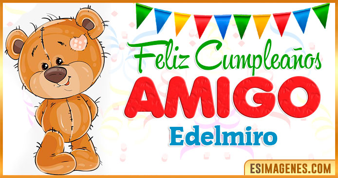 Feliz cumpleaños Amigo Edelmiro