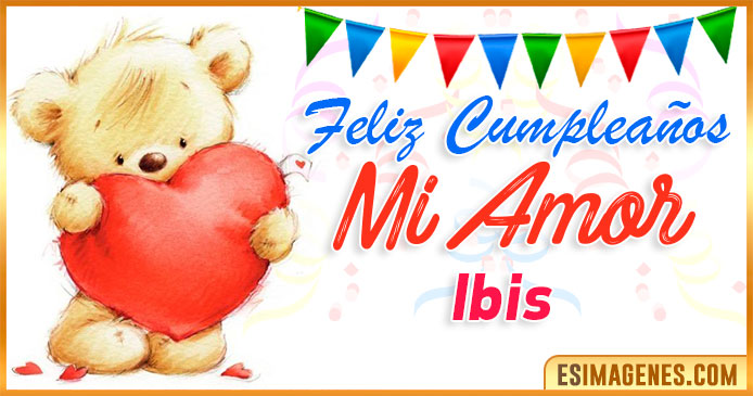 Feliz cumpleaños mi Amor Ibis