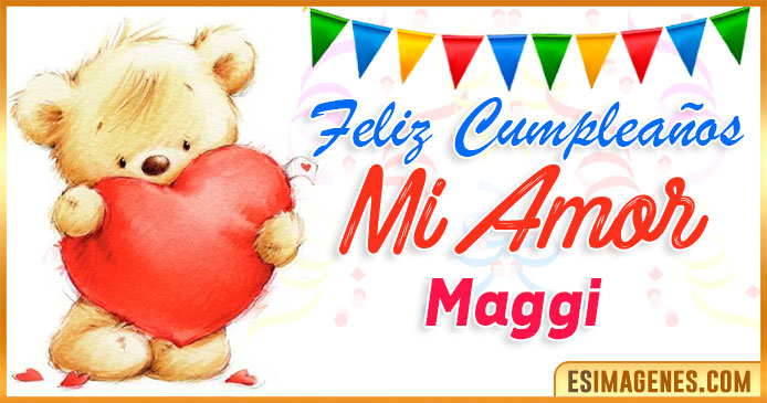 Feliz cumpleaños mi Amor Maggi