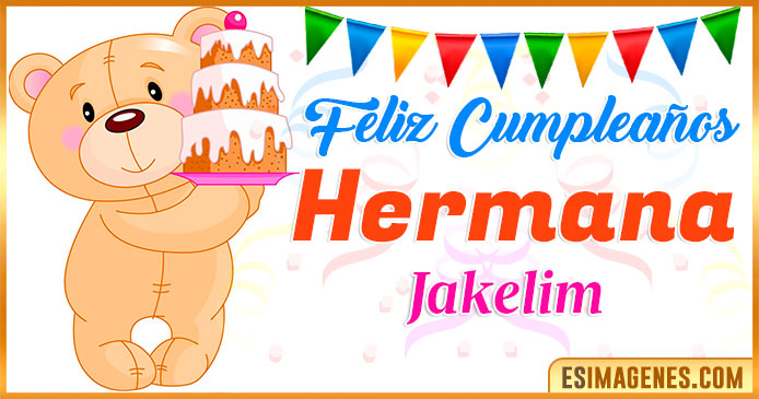 Feliz Cumpleaños Hermana Jakelim