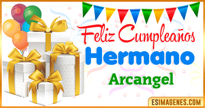 Feliz Cumpleaños Hermano Arcangel