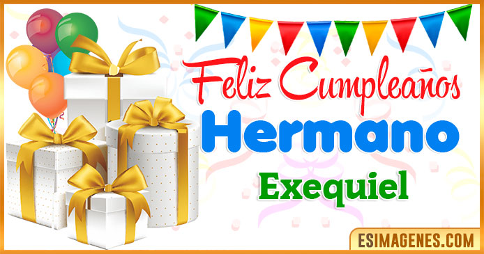 Feliz Cumpleaños Hermano Exequiel
