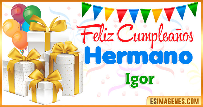 Feliz Cumpleaños Hermano Igor