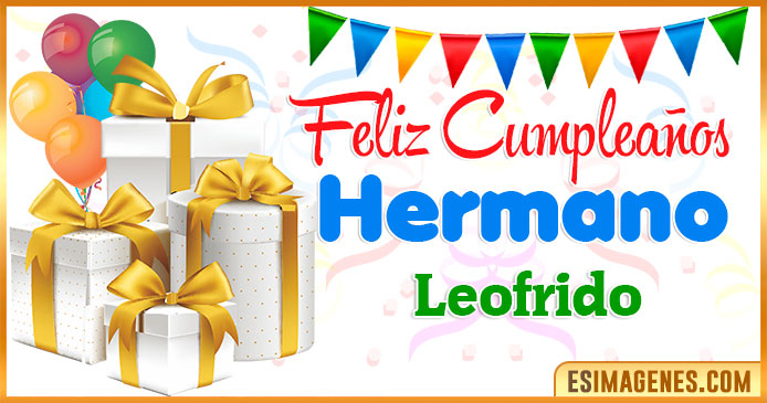 Feliz Cumpleaños Hermano Leofrido