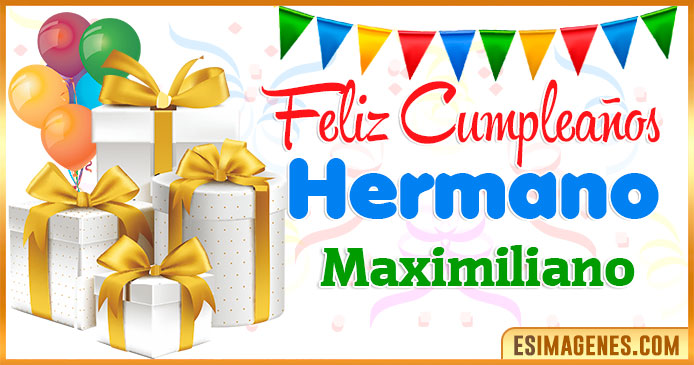 Feliz Cumpleaños Hermano Maximiliano