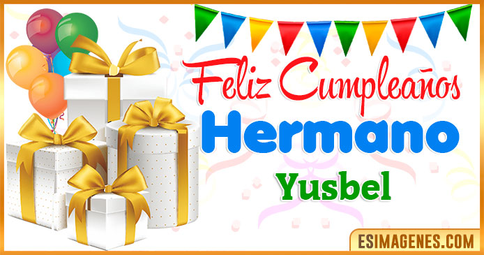 Feliz Cumpleaños Hermano Yusbel