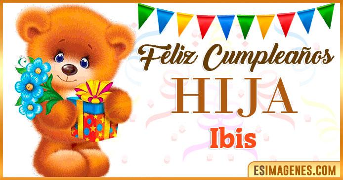 Feliz Cumpleaños Hija Ibis