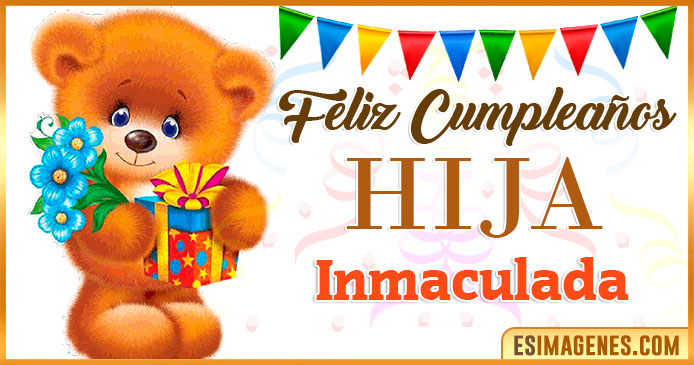 Feliz Cumpleaños Hija Inmaculada