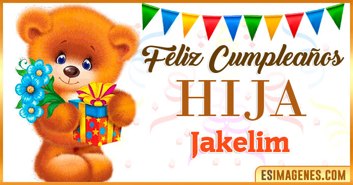 Feliz Cumpleaños Hija Jakelim