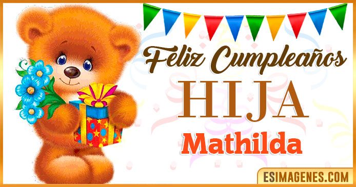 Feliz Cumpleaños Hija Mathilda