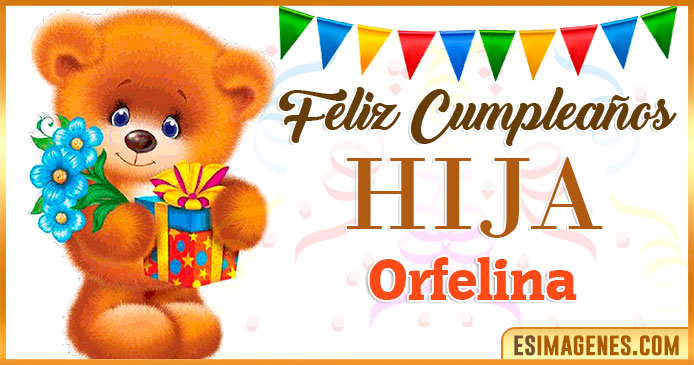 Feliz Cumpleaños Hija Orfelina