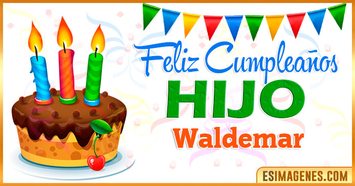 Feliz Cumpleaños Hijo Waldemar