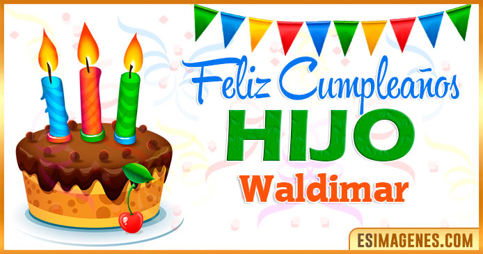 Feliz Cumpleaños Hijo Waldimar