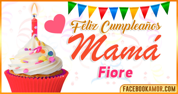 Feliz Cumpleaños Mamá Fiore