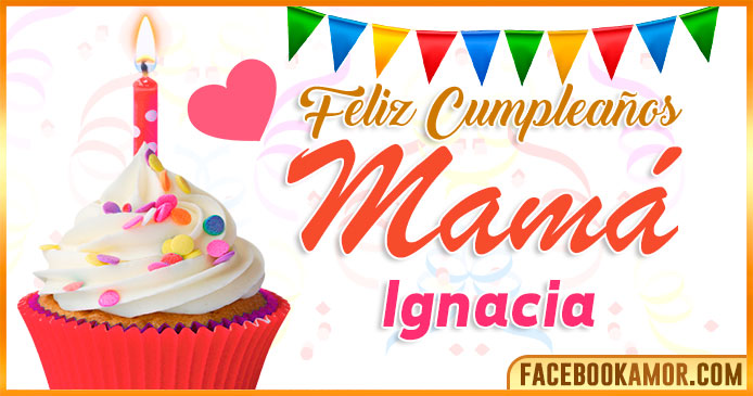 Feliz Cumpleaños Mamá Ignacia