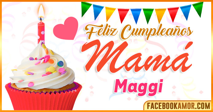 Feliz Cumpleaños Mamá Maggi