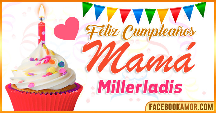 Feliz Cumpleaños Mamá Millerladis